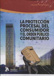 ATELIER, LA PROTECCIÓN PROCESAL DEL CONSUMIDOR Y EL ORDEN PÚBLICO COMUNITARIO - Vicente Perez Daudi