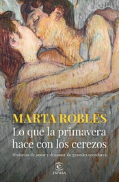 Lo que la primavera hace con los cerezos, Marta Robles - ESPASA CALPE