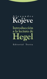 Introducción a la lectura de Hegel, Alexandre Kojève - TROTTA EDITORIAL