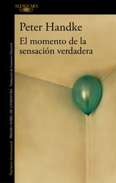 El momento de la sensación verdadera, Peter Handke - ALFAGUARA