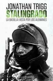 Stalingrado: La batalla vista por los alemanes, Jonathan Trigg - Pasado & Presente