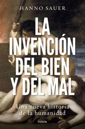 La invención del bien y del mal, Hanno Sauer - Paidós