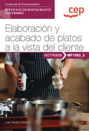 CEP EDITORIAL, Manual. Elaboración y acabado de platos a la vista del cliente (MF1053_2). Certificados de profesionalidad. Servicios de restaurante (HOTR0608)