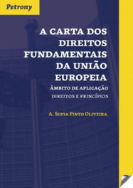 PETRONY EDITORES, Carta dos Direitos Fundamentais da União Europeia - A. Sofia Pinto Oliveira