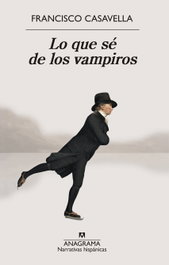 Lo que se de los vampiros, Francisco Casavella - ANAGRAMA