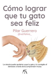 Cómo lograr que tu gato sea feliz, Pilar Guerrero García - ARCOPRESS