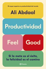 PLANETA Productividad Feel Good, Ali Abdaal - PLANETA