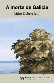 XERAIS, A Morte de Galicia, Isidro Dubert - XERAIS