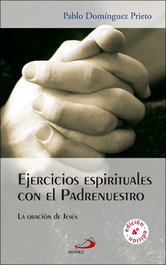 Ejercicios espirituales con el padrenuestro, Pablo Domínguez Prieto - SAN PABLO EDITORIAL