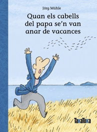 Quan els cabells del papa se'n van anar de vacances, Jörg Mühle - TAKATUKA