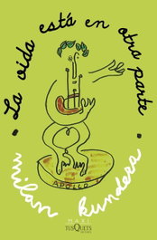 TUSQUETS, La vida está en otra parte, Milan Kundera