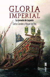 Gloria imperial: Jornada de Lepanto, Carlos Canales Torres - EDAF EDITORIAL