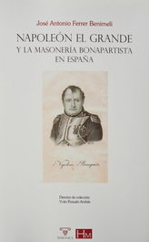 Napoleón el Grande y la masonería bonapartista en España, José Antonio Ferrer Benimeli - MASONICA