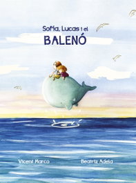 SARGANTANA EDITORIAL, Sofia, Lucas i el Balenó - Marco Moreno, Vicent