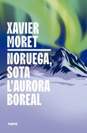 Noruega, sota l'aurora boreal, Xavier Moret - PORTIC