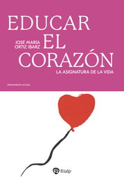 RIALP, EDUCAR EL CORAZON:LA ASIGNATURA PENDIENTE, ORTIZ IBARZ, JOSE MARIA - RIALP
