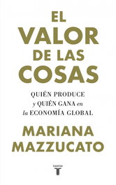 El valor de las cosas, Mariana Mazzucato - TAURUS