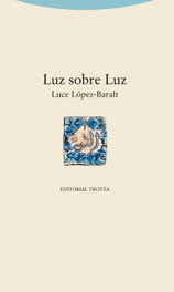 TROTTA EDITORIAL, LUZ SOBRE LUZ, LUCE LóPEZ-BARALT