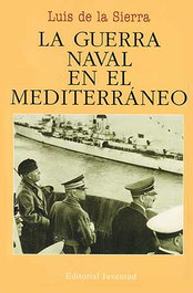 JUVENTUD, La guerra naval en el Mediterráneo (1940-1943), Luis de la Sierra