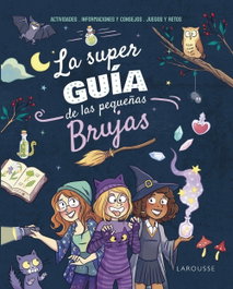 LAROUSSE, La superguía de las pequeñas brujas