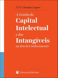 A Gestao do Capital Intelectual e dos Intangíveis na Era do Conhecimento, Ilídio Tomás Lopes - ESCOLAR EDITORA