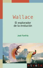 Wallace. El explorador de la evolución, José Fonfría Díaz - NIVOLA