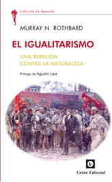 IGUALITARISMO: UNA REBELIÓN CONTRA LA NATURALEZA, Murray N. Rothbard - UNION EDITORIAL