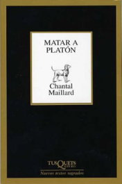 Matar a Platón seguido de escribir, Chantal Maillard - TUSQUETS
