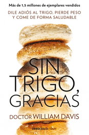 Sin trigo, gracias, William Davis - DEBOLSILLO