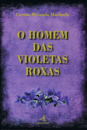 O Homem das Violetas Roxas, Carmo Miranda Machado - EDIÇOES COLIBRI