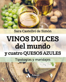 Vinos dulces del mundo y cuatro quesos azules, Sara Castellví De Simon - AMAT EDITORIAL