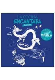 La Cocina Encantada. Recetas Sacadas de Todas Las Peliculas de Hayao Miyazaki