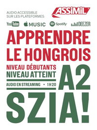 ASSIMIL, APPRENDRE LE HONGROIS : NIVEAU DÉBUTANTS : NIVEAU ATTEINT A2 - ASSIMIL