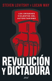 Revolución y dictadura, Steven Levitsky - ARIEL