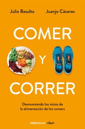 Comer y correr, Julio Basulto/Juanjo Caceres - DEBOLSILLO