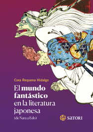 El mundo fantástico en la literatura japonesa, Cora Requena Hidalgo - Satori Ediciones