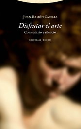 Disfrutar el arte, Juan Ramón Capella - TROTTA EDITORIAL
