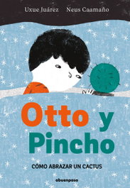 Otto y Pincho: Cómo abrazar un cactus, Neus Caamaño/Uxue Juárez - A BUEN PASO