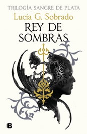Rey de sombras, Lucía G. Sobrado - Ediciones B