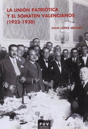 La Unión Patriótica y el Somatén Valencianos (1923-1930), Julio López Íñiguez - PUV.(PUB.UNIVERSITAT VALENCIA)