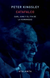 Catafalco: Carl Jung y el fin de la humanidad, Peter Kingsley - ATALANTA EDITORIAL
