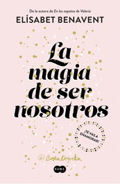 La magia de ser nosotros, Elisabet Benavent - SUMA DE LETRAS