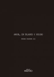 Amor... en blanco y negro, Nacho Cadena - MILENIO EDITORIAL