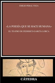 La poesía que se hace humana, Emilio Peral Vega - CATEDRA