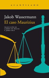 El caso Maurizius, Jakob Wassermann - ACANTILADO EDITORIAL