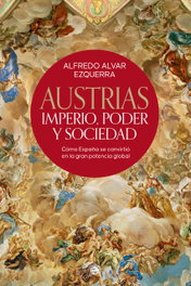 Austrias: Imperio, Poder y Sociedad, Alfredo Alvar Ezquerra - LA ESFERA DE LOS LIBROS