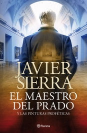 El maestro del Prado, Javier Sierra - PLANETA