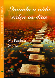 QUANDO A VIDA CALÇA OS DIAS, M. Paulina de Sousa - MOSAICO DE PALAVRAS EDITORA
