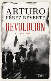 Revolución, Arturo Pérez-Reverte - ALFAGUARA