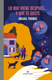 Lo que viene despues y que te guste, Abigail Thomas - ERRATA NATURAE